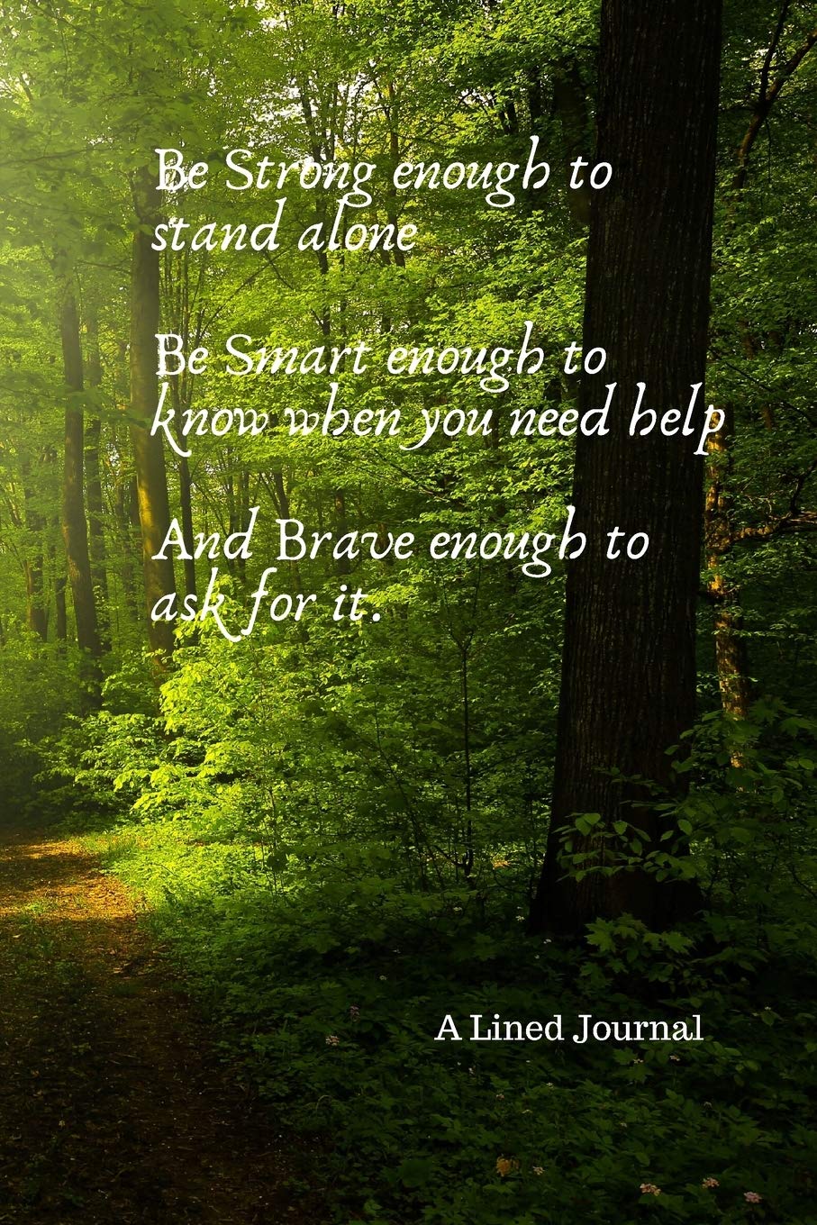 Be Strong Enough To Stand Alone Be Smart Enough To Know When You Need Help And Brave Enough To Ask For It Motivational Positive Inspirational Quote Lined Journal Dee Tru Amazon Com Be Strong Enough To Stand Alone Be Smart Enough To Know When You Need Help And Brave Enough To Ask For It Motivational Positive Inspirational Quote Lined Journal Dee Tru Amazon Com