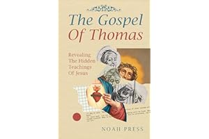 The Gospel Of Thomas: Revealing The Hidden Teachings Of Jesus