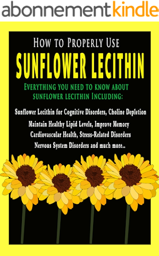 Download How to Properly Use Sunflower Lecithin - All About Sunflower Lecithin Including: Sunflower Lecithin for Cognitive Disorders, Chlorine Depletion, Healthy ... Memory, and much more (English Edition) PDF