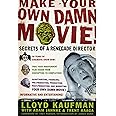 Make Your Own Damn Movie!: Secrets of a Renegade Director
