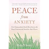 Peace from Anxiety: Get Grounded, Build Resilience, and Stay Connected Amidst the Chaos
