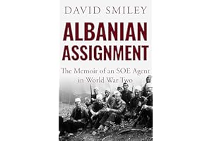 Albanian Assignment: The Memoir of an SOE Agent in World War Two (The Extraordinary Life of Colonel David Smiley Book 1)