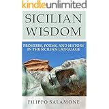 SICILIAN WISDOM: Proverbs, Poems, and History In The Sicilian Language