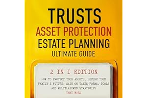Trusts, Asset Protection, and Estate Planning - Ultimate Guide 2 in 1 Edition: How to Protect Your Assets, Secure Your Family