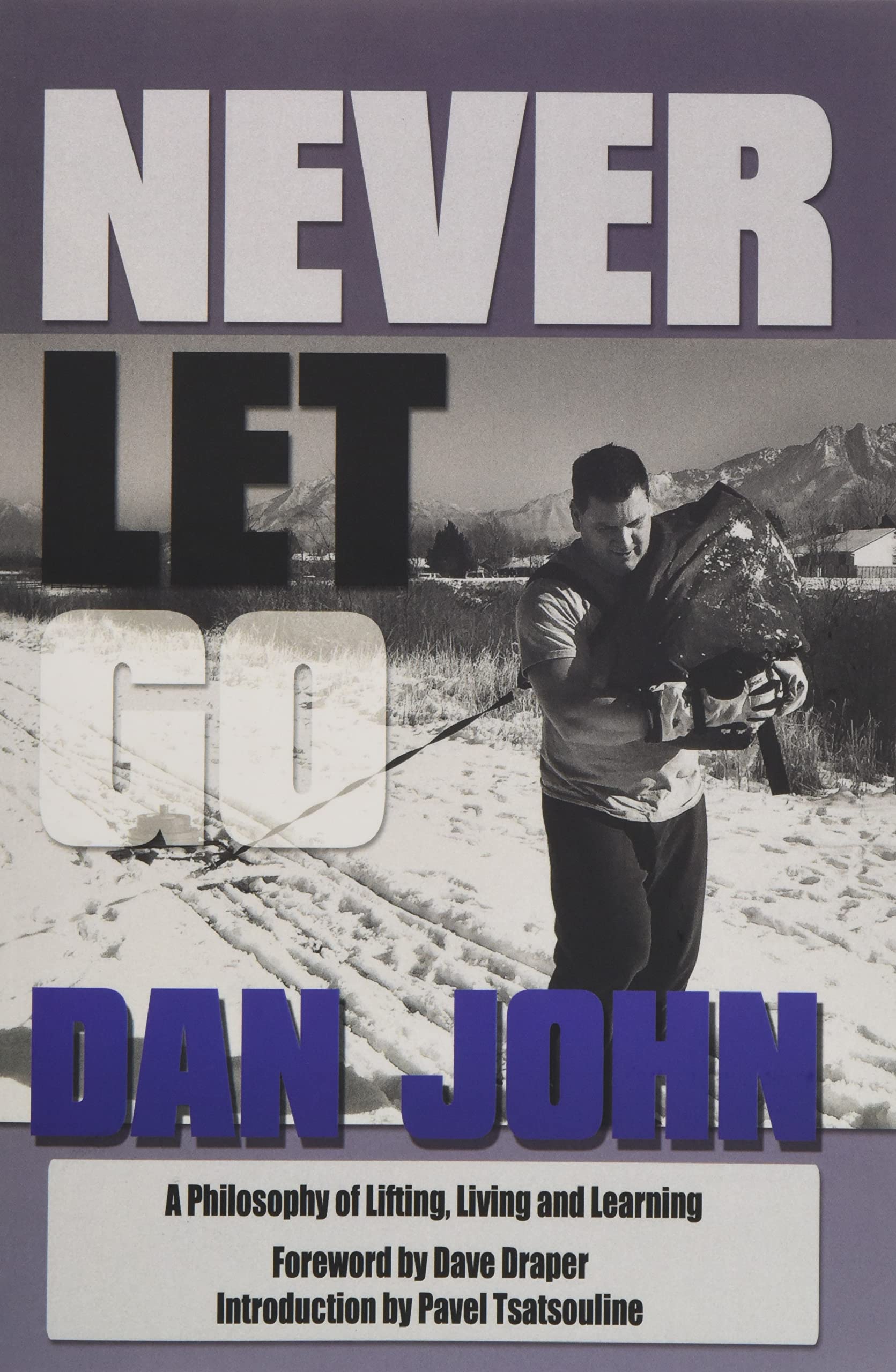 Never Let Go A Philosophy Of Lifting Living And Learning John Dan Amazon Com Books