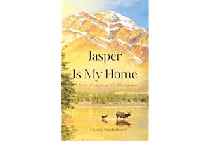 Jasper Is My Home: The Story of Aspen, a little Elk in Jasper (ASPEN OF JASPER)