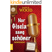Nur Gisela sang schöner: Dorfkrimi (Familie Jupp Backes ermittelt 1) (German Edition) book cover Nur Gisela sang schöner: Dorfkrimi (Familie Jupp Backes ermittelt 1) (German Edition) book cover
