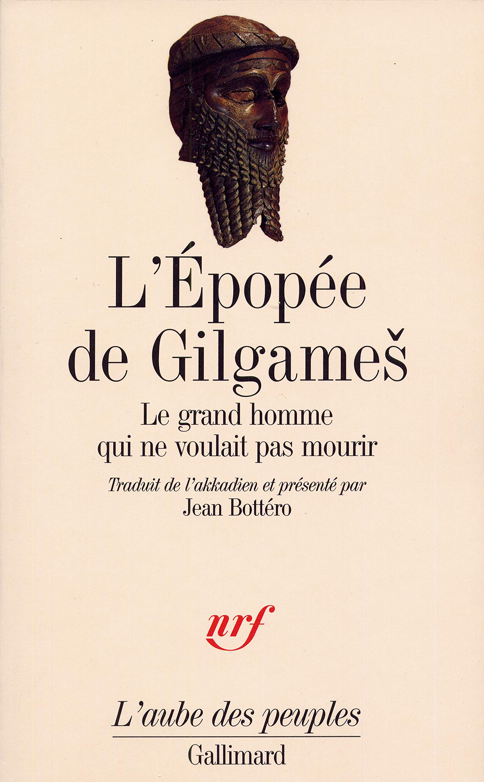 L Epopee De Gilgames Le Grand Homme Qui Ne Voulait Pas Mourir L Aube Des Peuples French Edition Anonymes Bottero Jean 9782070725830 Amazon Com Books