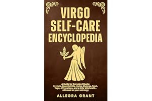 Virgo Self-care Encyclopedia: A Guide for Everyday Rituals: Crystals, Essential Oils, Herbs, Chakras, Tarot, Yoga, Affirmatio