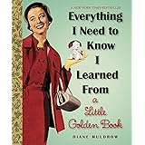 Everything I Need To Know I Learned From a Little Golden Book (Little Golden Books (Random House))