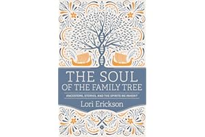 The Soul of the Family Tree: Ancestors, Stories, and the Spirits We Inherit