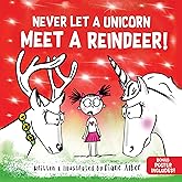 Never Let a Unicorn Meet a Reindeer: A Funny Christmas Picture Book for Kids!
