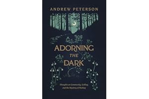 Adorning the Dark: Thoughts on Community, Calling, and the Mystery of Making