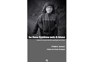 Le Zone système noir & blanc: Gestion du contraste des films argentiques noir & blanc (French Edition)