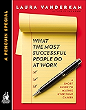 What the Most Successful People Do at Work: A Short Guide to Making Over Your Career (A Penguin Special from Portfolio)