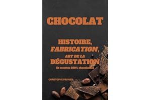 Chocolat histoire, fabrication, art de la dégustation: Des origines du cacao à la dégustation du chocolat (French Edition)