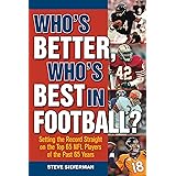Who's Better, Who's Best in Football?: Setting the Record Straight on the Top 65 NFL Players of the Past 65 Years