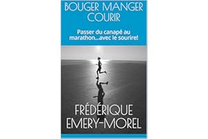 BOUGER MANGER COURIR: Passer du canapé au marathon...avec le sourire! (French Edition)
