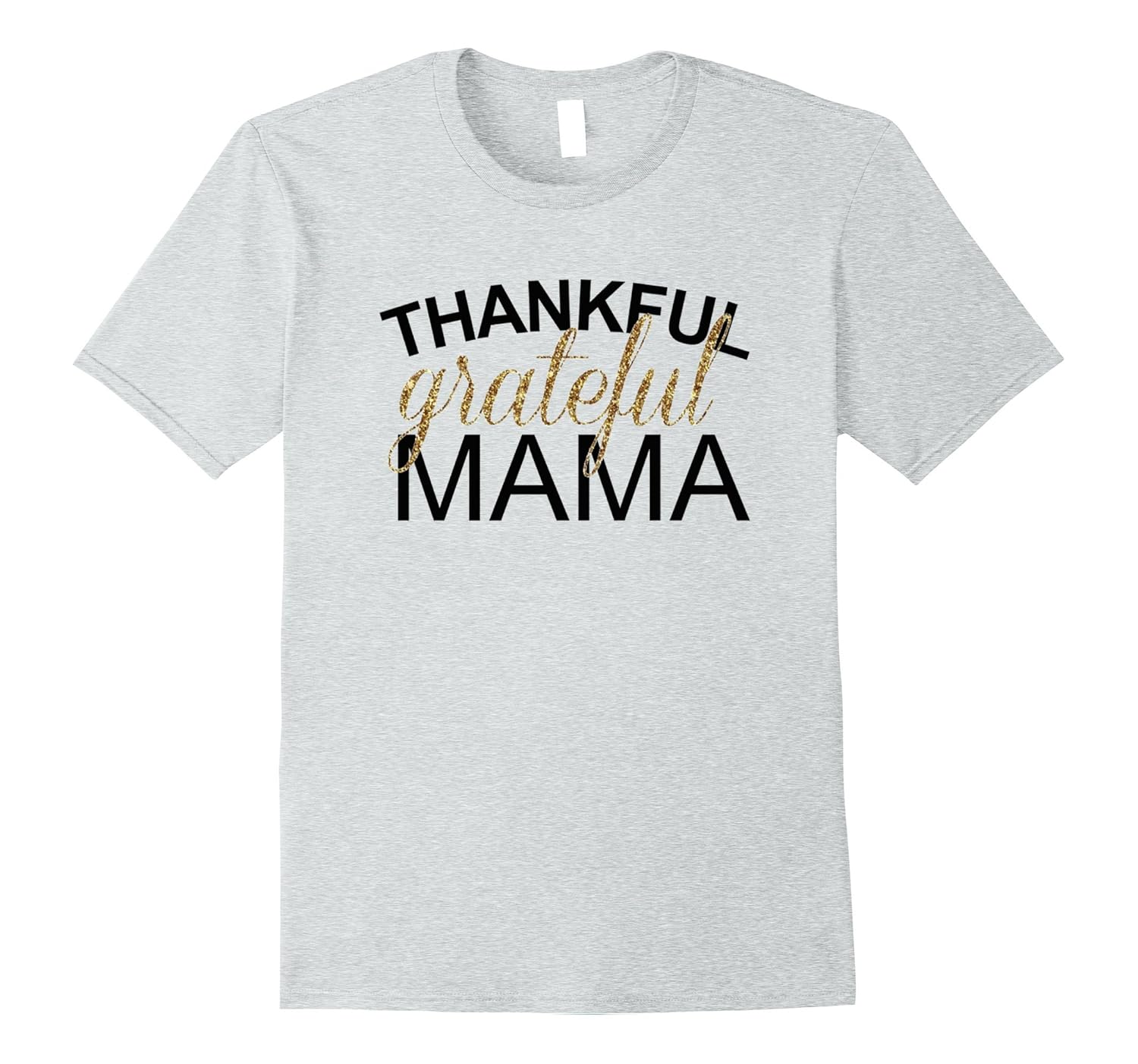 Thanksgiving Shirt Thankful Grateful Mama T-Shirt-ANZ