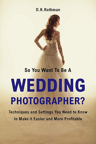 Download So You Want To Be A Wedding Photographer? A Guide to Photographing Weddings and Running a Business: Techniques and Settings You Need to Know to Make it Easier and More Profitable (English Edition) PDF