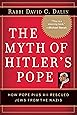 The Myth of Hitler's Pope: Pope Pius XII And His Secret War Against Nazi Germany