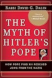 The Myth of Hitler's Pope: Pope Pius XII And His Secret War Against Nazi Germany