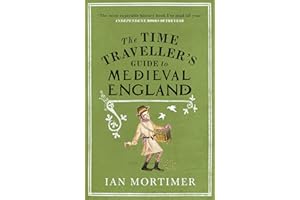 The Time Traveller's Guide to Medieval England: A Handbook for Visitors to the Fourteenth Century