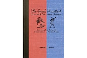 The Snark Handbook: Politics and Government Edition: Gridlock, Red Tape, and Other Insults to We the People (Snark Series)