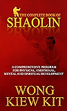 Complete Book Of Shaolin: Comprehensive Program for Physical, Emotional, Mental and Spiritual Development