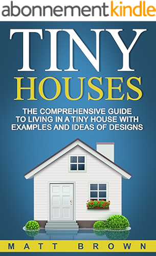 Download Tiny Houses: The Comprehensive Guide to Living in a Tiny House with Examples and Ideas of Designs (Tiny House Living, Shipping Container Homes Book 2) (English Edition) PDF