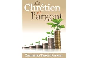 Le Chretien et L’argent (Dieu, l'Argent et Toi t. 1) (French Edition)