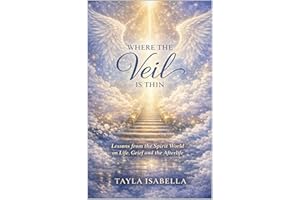 Where the Veil Is Thin : Lessons from the Spirit World on Life, Grief, and the Afterlife