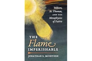 The Flame Imperishable: Tolkien, St. Thomas, and the Metaphysics of Faerie