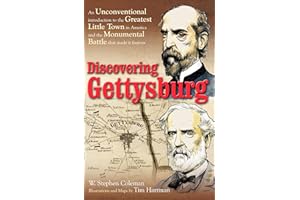 Discovering Gettysburg: An Unconventional Introduction to the Greatest Little Town in America and the Monumental Battle that 