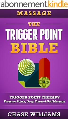 Download Massage: The Trigger Point Bible: Trigger Point Therapy: Pressure Points, Deep Tissue & Self Massage (Hip Flexors, Acupuncture, Acupressure, Massage Therapy, ... Back Pain, Neck Pain) (English Edition) PDF