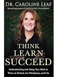 Think, Learn, Succeed: Understanding and Using Your Mind to Thrive at School, the Workplace, and Life