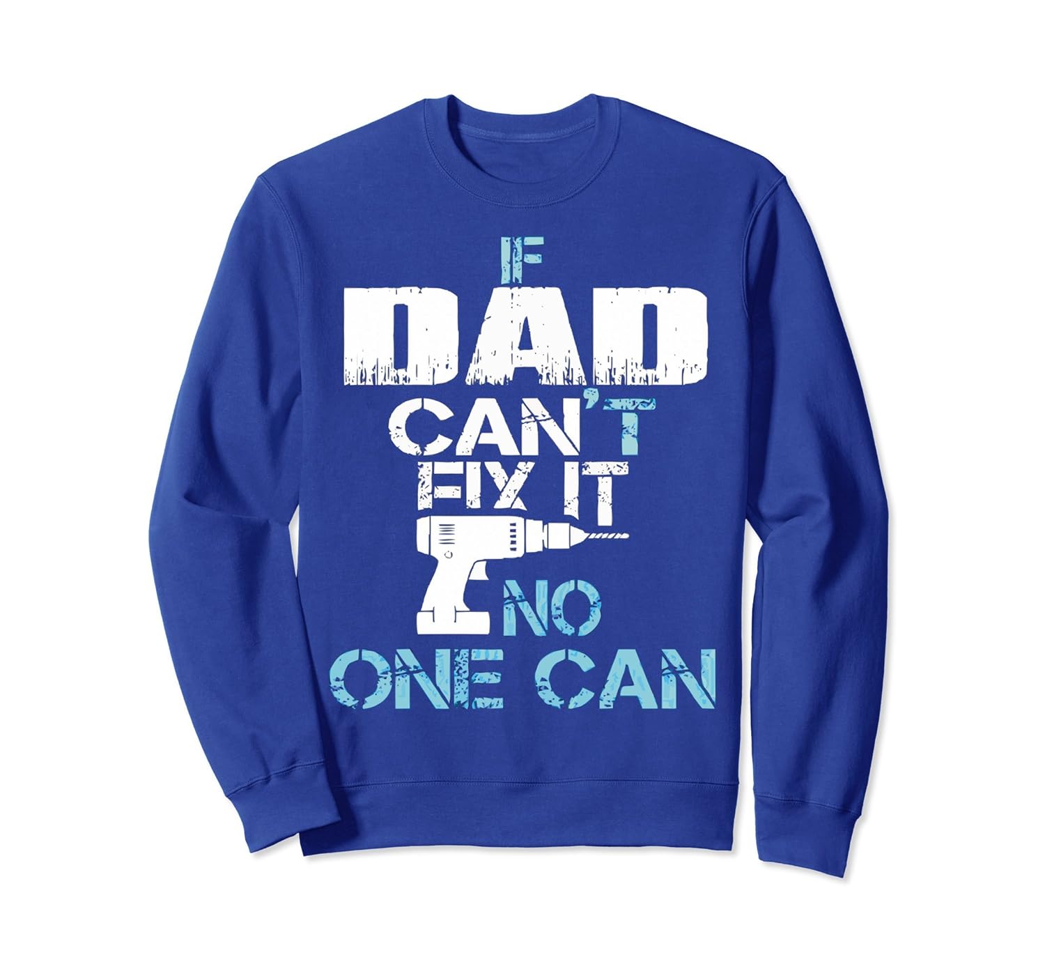 IF DAD CAN'T FIX IT, NO ONE CAN SweatShirt-anz