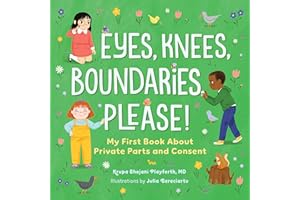 Eyes, Knees, Boundaries, Please!: My First Book About Private Parts and Consent