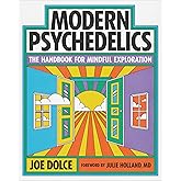 Modern Psychedelics: The Handbook for Mindful Exploration