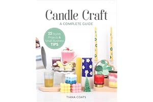 Candle Craft, A Complete Guide: 23 Stylish Projects & Small-Business Tips