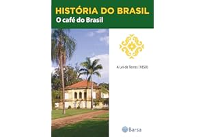 História do Brasil - Livro II - O Café Do Brasil A Lei De Terras (1850) (Portuguese Edition)