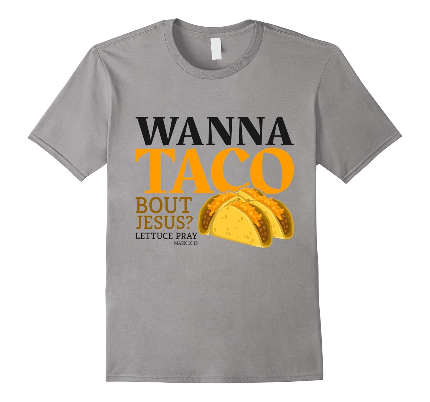 Wanna Taco Bout Jesus? Lettuce Pray - Christian Gift T-Shirt-ANZ