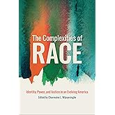 The Complexities of Race: Identity, Power, and Justice in an Evolving America