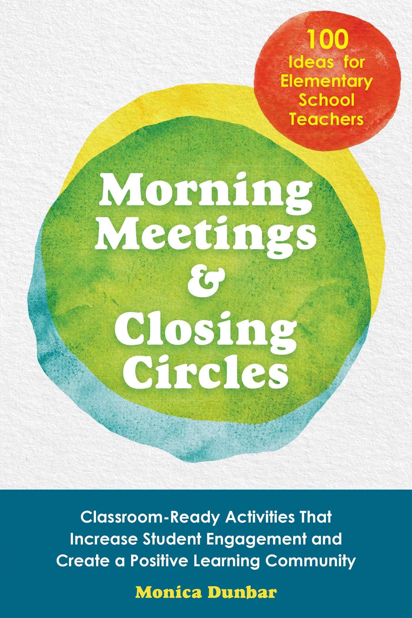 Morning Meetings and Closing Circles: Classroom-Ready Activities That Increase Student Engagement and Create a Positive Learning Community (Books for Teachers) Morning Meetings and Closing Circles: Classroom-Ready Activities That Increase Student Engagement and Create a Positive Learning Community (Books for Teachers) Paperback Kindle