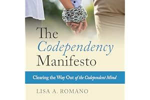 The Codependency Manifesto: Clearing the Way Out of the Codependent Mind