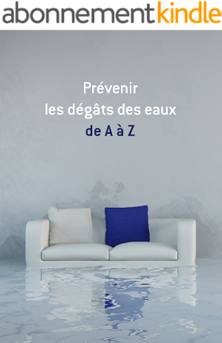 Download Prévenir les dégâts des eaux de A à Z: Conseils et astuces pour sécuriser votre logement PDF