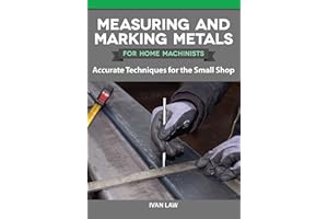 Measuring and Marking Metals for Home Machinists: Accurate Techniques for the Small Shop (Fox Chapel Publishing) How to Measure and Mark Out with Limited Equipment, for Model Engineers and Workshops