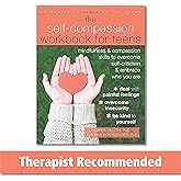 The Self-Compassion Workbook for Teens: Mindfulness and Compassion Skills to Overcome Self-Criticism and Embrace Who You Are