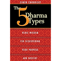 The Five Dharma Types: Vedic Wisdom for Discovering Your Purpose and Destiny