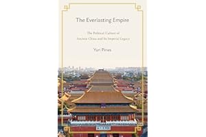 The Everlasting Empire: The Political Culture of Ancient China and Its Imperial Legacy